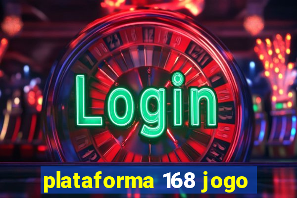 plataforma 168 jogo